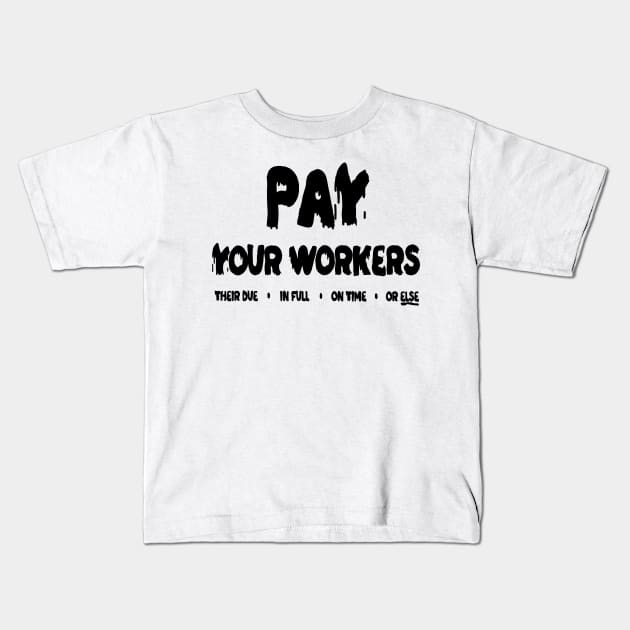 Pay Your Workers Kids T-Shirt by curiographer